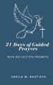 21 Days of Guided Prayers: (with reflection prompts)