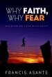 Why Faith, Why Fear: Overcoming Fear With Faith