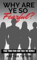 Why Are Ye So FEARFUL?: Face Your Fear and Face The World