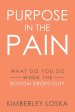 Purpose in the Pain: What do you do when the bottom drops out?