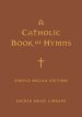 A Catholic Book of Hymns: Simple Organ Edition