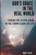 God's Grace in the Real World: Finding the Silver Lining in the Storm Clouds of Life