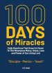 100 Days of Miracles: Daily Devotions That Draw Us Closer To The Miraculous Mercy, Grace, Love, and Power of Our Living Lord