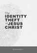 The Identity Theft of Jesus Christ