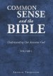 Common Sense and the Bible: Understanding Our Awesome God: Volume 1