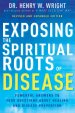 Exposing the Spiritual Roots of Disease