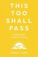 This Too Shall Pass: Discovering Hope in Seasons of Suffering
