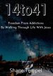 14to41 Freedom From Addictions By Walking Through Life With Jesus