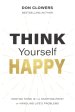 Think Yourself Happy: How we think is the starting point of handling life's problems