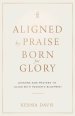 Aligned by Praise & Born for Glory: Lessons and Prayers to Align with Heaven's Blueprint