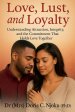 Love, Lust, and Loyalty : Understanding Attraction, Integrity, and the Commitment That Holds Love Together