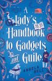 A Lady's Handbook to Gadgets and Guile