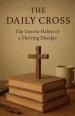 The Daily Cross: The Unseen Habits of a Thriving Disciple