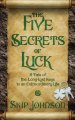 The Five Secrets of Luck: A Tale of the Long-Lost Keys to an Extraordinary Life