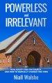 Powerless and Irrelevant: How society sees the Church,  and how to radically change that view