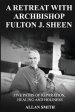 A Retreat with Archbishop Fulton J. Sheen : Five Paths of Reparation, Healing and Holiness