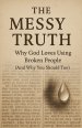 The Messy Truth: Why God Loves Using Broken People (And Why You Should Too)