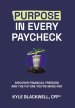 Purpose in Every Paycheck: Discover Financial Freedom and the Future You're Made For
