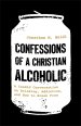 Confessions of a Christian Alcoholic