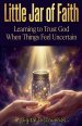 Little Jar Of Faith-Learning To Trust God When Things Feel Uncertain