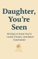 Daughter, You're Seen | 30 Days to Know You're Loved, Chosen, and Never Overlooked