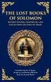 The Lost Books of Solomon - Hidden Wisdom, Prophecies, and Psalms from the King of Israel: Forbidden Books of Magic, Prophecy, and Mystical Wisdom fro