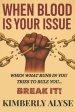 When Blood Is Your Issue: When What Runs in You Tries to Rule You... Break It!