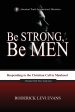 Be Strong, Be Men: Responding to the Christian Call to Manhood