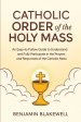 Catholic Order of the Holy Mass: An Easy-to-Follow Guide to Understand and Fully Participate in the Prayers and Responses of the Catholic Mass