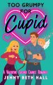 Too Grumpy for Cupid: A Valentine Second Chance Romance
