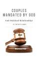 Couples Mandated By God: God Ordained Marriages Hand-Picked For The Lord's Use