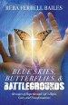 Blue Skies, Butterflies & Battlegrounds: Messages of Hope Through Life's Highs, Lows, and Transformations