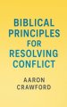 Biblical Principles for Resolving Conflict