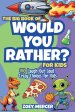 The Big Book of Would You Rather? For Kids: 440 Laugh-Out-Loud Crazy Choices for Kids