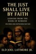 The Just Shall Live by Faith : Lessons from the Book of Romans Revised and Expanded Edition