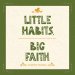 Little Habits, Big Faith