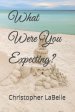 What Were You Expecting?