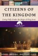 Citizens of the Kingdom: Living Fully Under the Reign of King Jesus