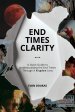 End Times Clarity: A Quick Guide to Understanding the End Times Through A Kingdom Lens