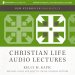 Christian Life: Audio Lectures