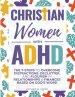 Christian Women with ADHD: The 7-Steps to Overcome Distractions, Declutter, and Flourish in Relationships & Finances Based on God's Word