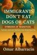 IMMIGRANTS DON'T EAT DOGS OR CATS