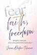 Fear, Faith, and Freedom: Breaking Through Life's Challenges with God's Help