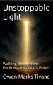 Unstoppable Light: Walking Boldly from Darkness into God's Power