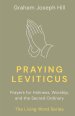 Praying Leviticus: Prayers for Holiness, Worship, and the Sacred Ordinary