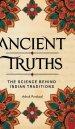 Ancient Truths : The Science Behind Indian Traditions
