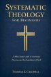 Systematic Theology For Beginners: A Bible Study Guide to Christian Doctrine and the Foundations of Faith