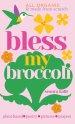 Bless My Broccoli: A Whole Faith, Plant-Based Prayer Book for Those Who Want to Eat Like an Angel