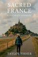 Sacred France: A Pilgrim's Journey