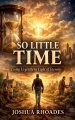 So Little Time - Living Urgently in Light of Eternity